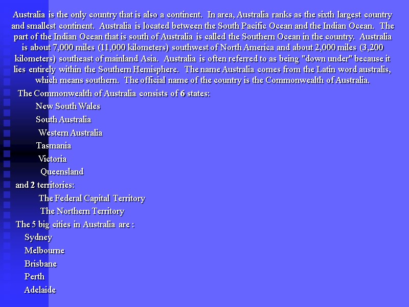 Australia is the only country that is also a continent.  In area, Australia